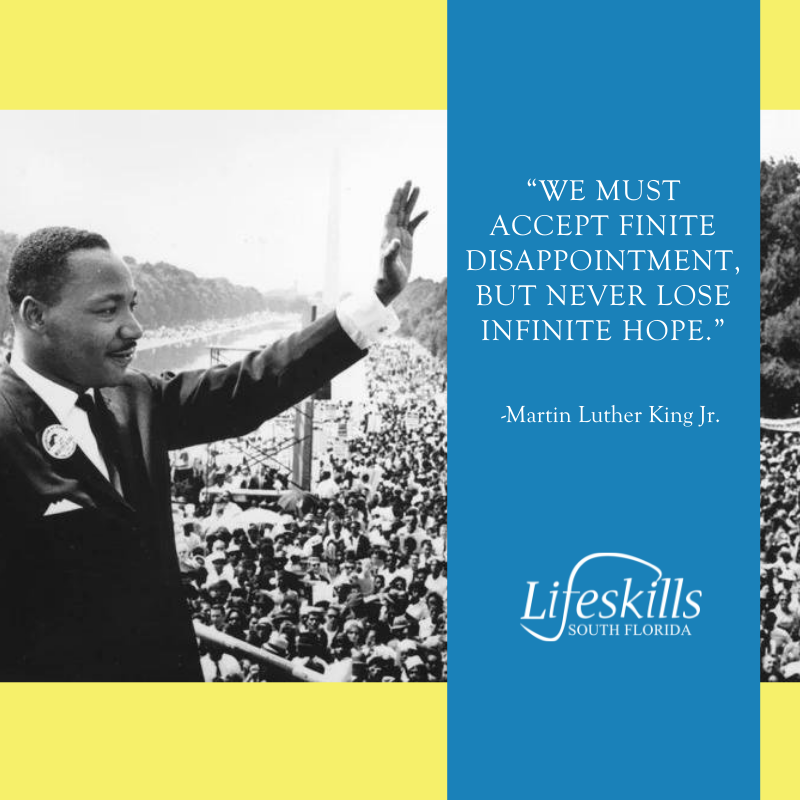 Today we celebrate the legacy of Dr. Martin Luther King Jr. and all of his wisdom. 
#lifeskillssouthflorida #behavioralhealth #mentalhealth #mlkday