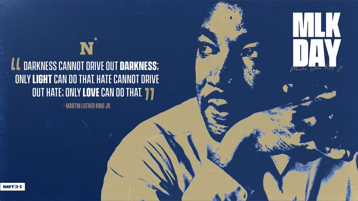 'Darkness cannot drive out darkness; only light can do that. Hate cannot drive out hate; only love can do that.' -Martin Luther King Jr. #GoNavy | #MLKDay