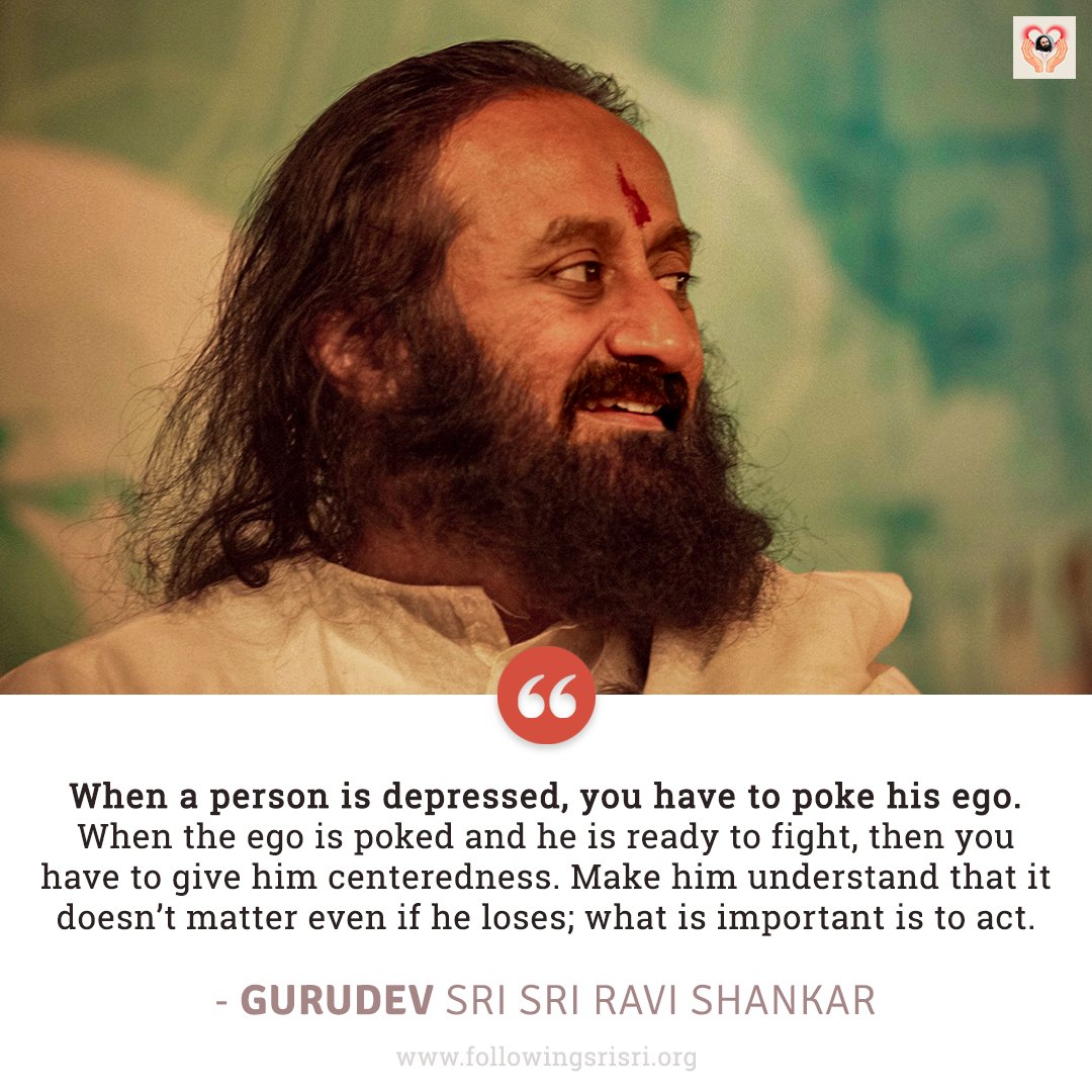 FollowingSriSri's tweet photo. When a person is depressed, you have to poke his ego. When the ego is poked and he is ready to fight, then you have to give him centeredness. Make him understand that it doesn’t matter even if he loses; what is important is to act. - Gurudev @SriSri 

#WisdomCookies https://t.co/fj04VH01Gx