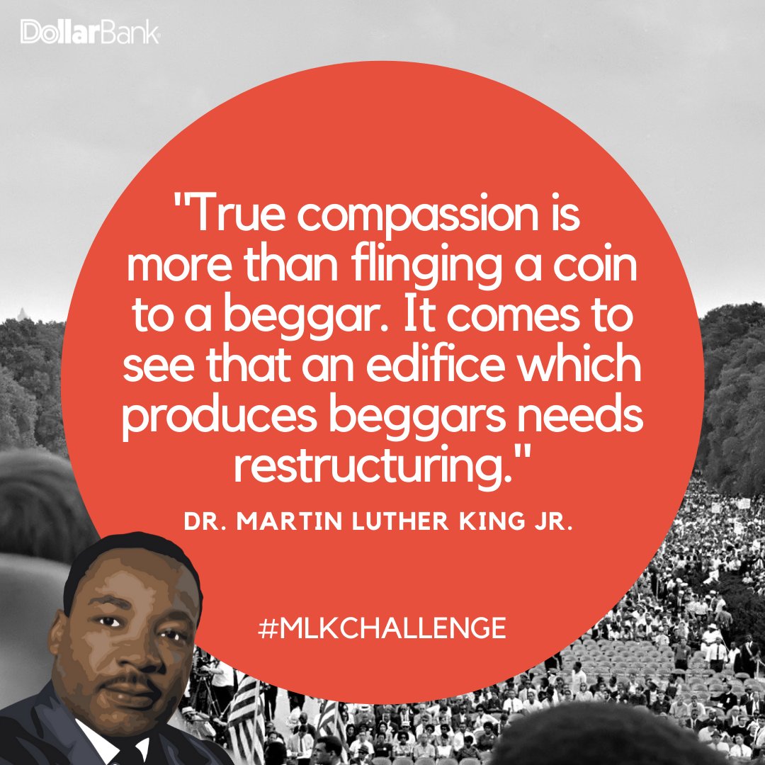 Dollar_Bank's tweet photo. Summarize the following quote in 140 characters or less: βTrue compassion is more than flinging a coin to a beggar. It comes to see that an edifice which produces beggars needs restructuring.β #MLKChallenge #MLK2022 https://t.co/dcufCZ1vKa