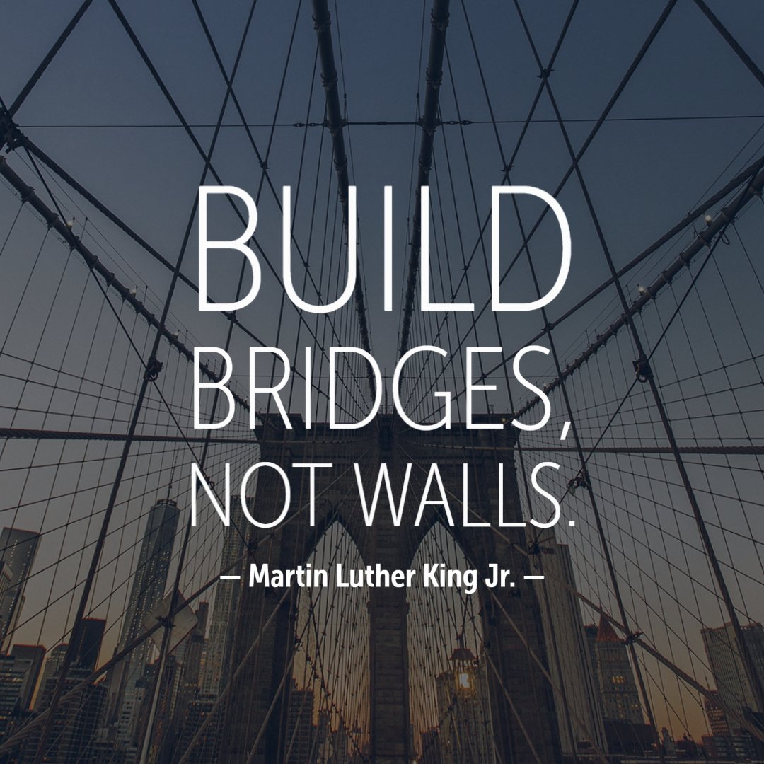 "Build bridges, not walls." - Martin Luther King Jr. #MLKday