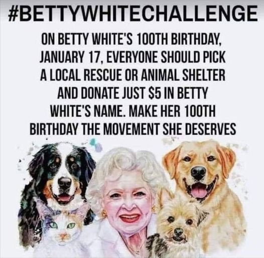 Celebrate the life of Betty White by donating to a local rescue or animal shelter. #BettyWhiteChallenge