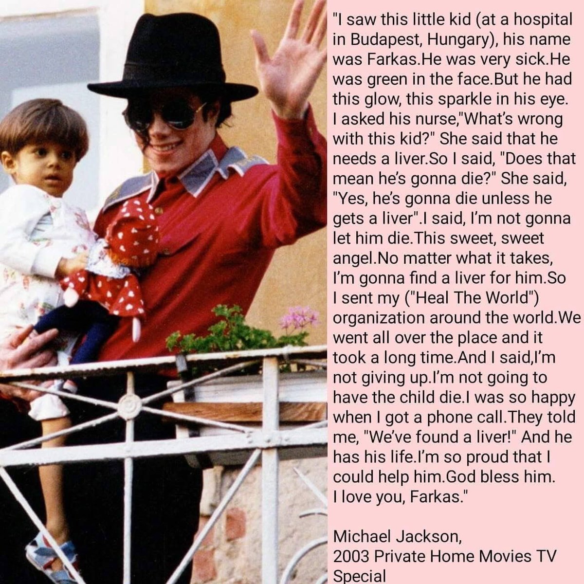 1994: Michael Jackson visited Budapest hospitals and donated toys. Farkas was a young child who needed a liver transplant and Michael went through extreme efforts to help find one and pay for it.