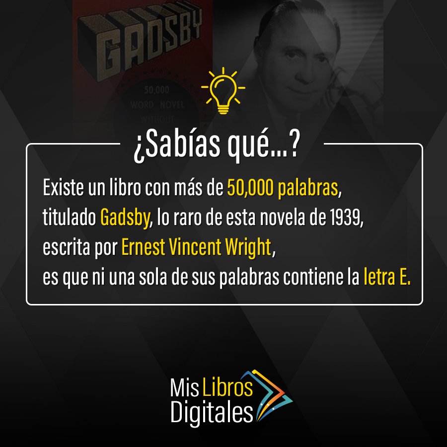 MisLibroDigital's tweet photo. ¿Sabías qué...? Existe un libro con más de 50,000 palabras, titulado Gadsby, lo raro de esta novela de 1939, escrita por Ernest Vincent Wright, es que ni una sola de sus palabras contiene la letra E.#literatura #libros #escritores https://t.co/2IZrPWw8sr