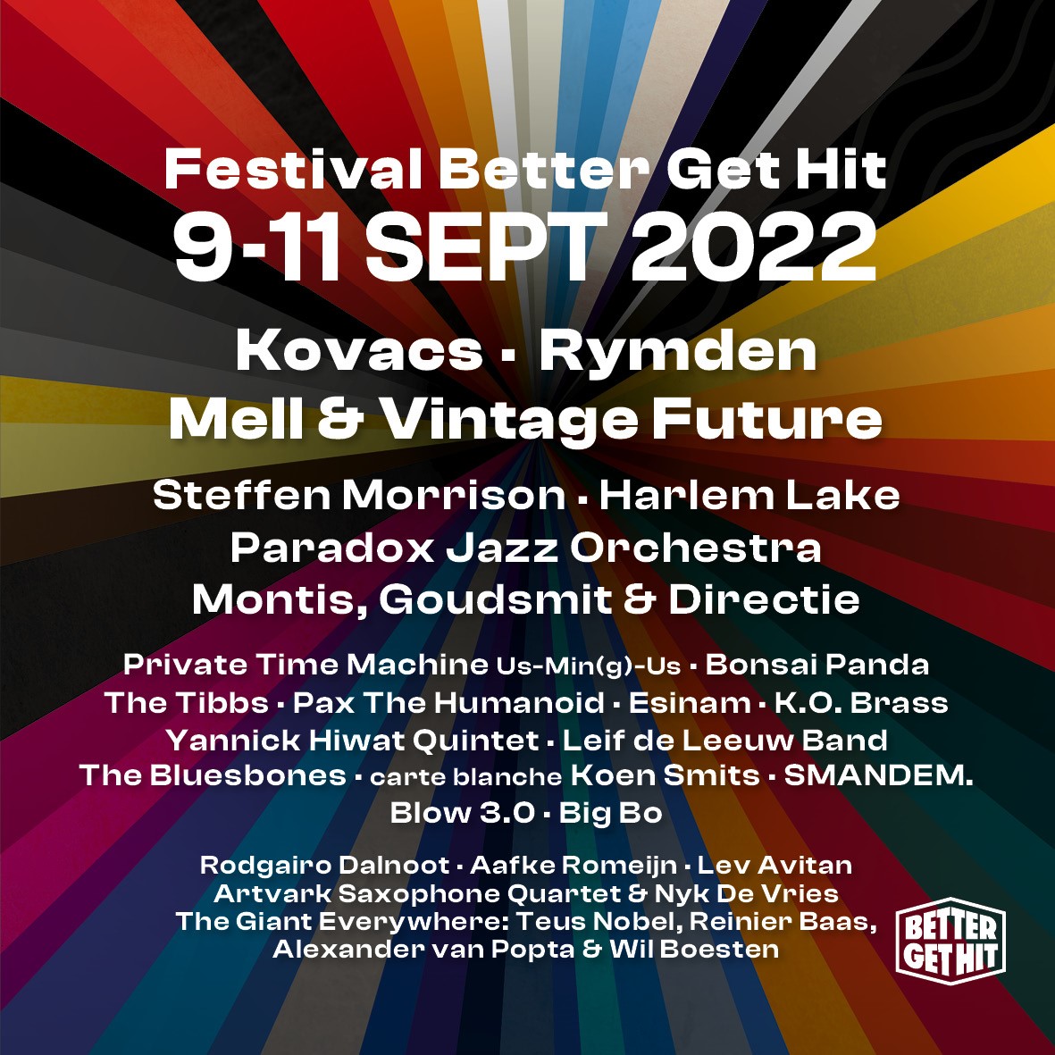 Goed nieuws!
Het overgrote deel van de eerder aangekondigde artiesten is herbevestigd voor Better Get Hit 2022 in september! Houd vooral onze socials in de gaten want binnenkort volgen meer namen.

Tickets: bettergethit.com