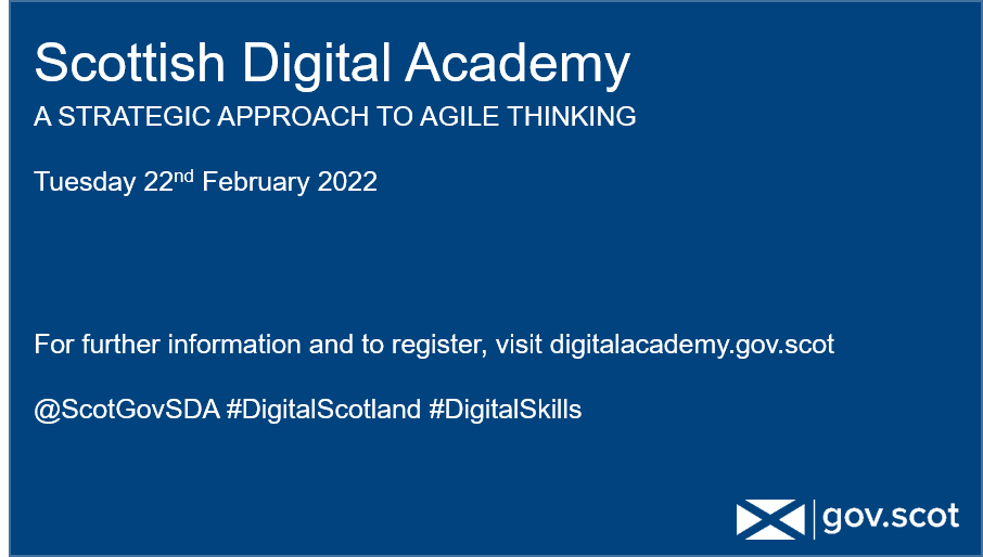 A Strategic Approach to Agile Thinking
Tuesday 22 February 2022

We're funding spaces on this course which is now offered for FREE to employees in the public and third sectors in Scotland.

#DigitalScotland #DigitalSkills

digitalacademy.gov.scot