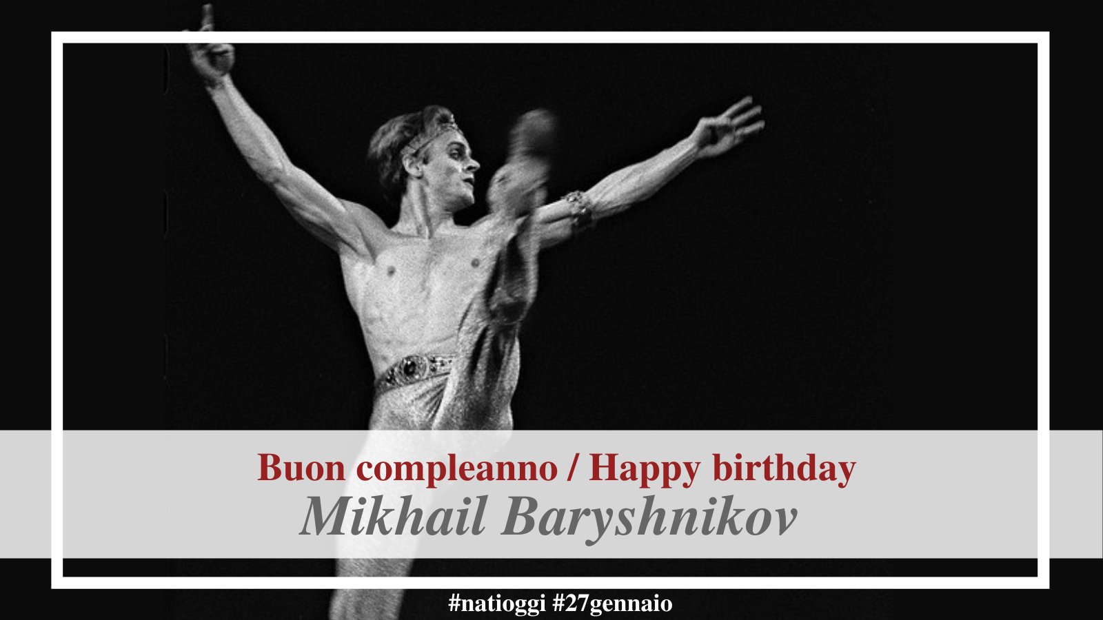 Tanti auguri a / Happy birthday to Mikhail Baryshnikov 