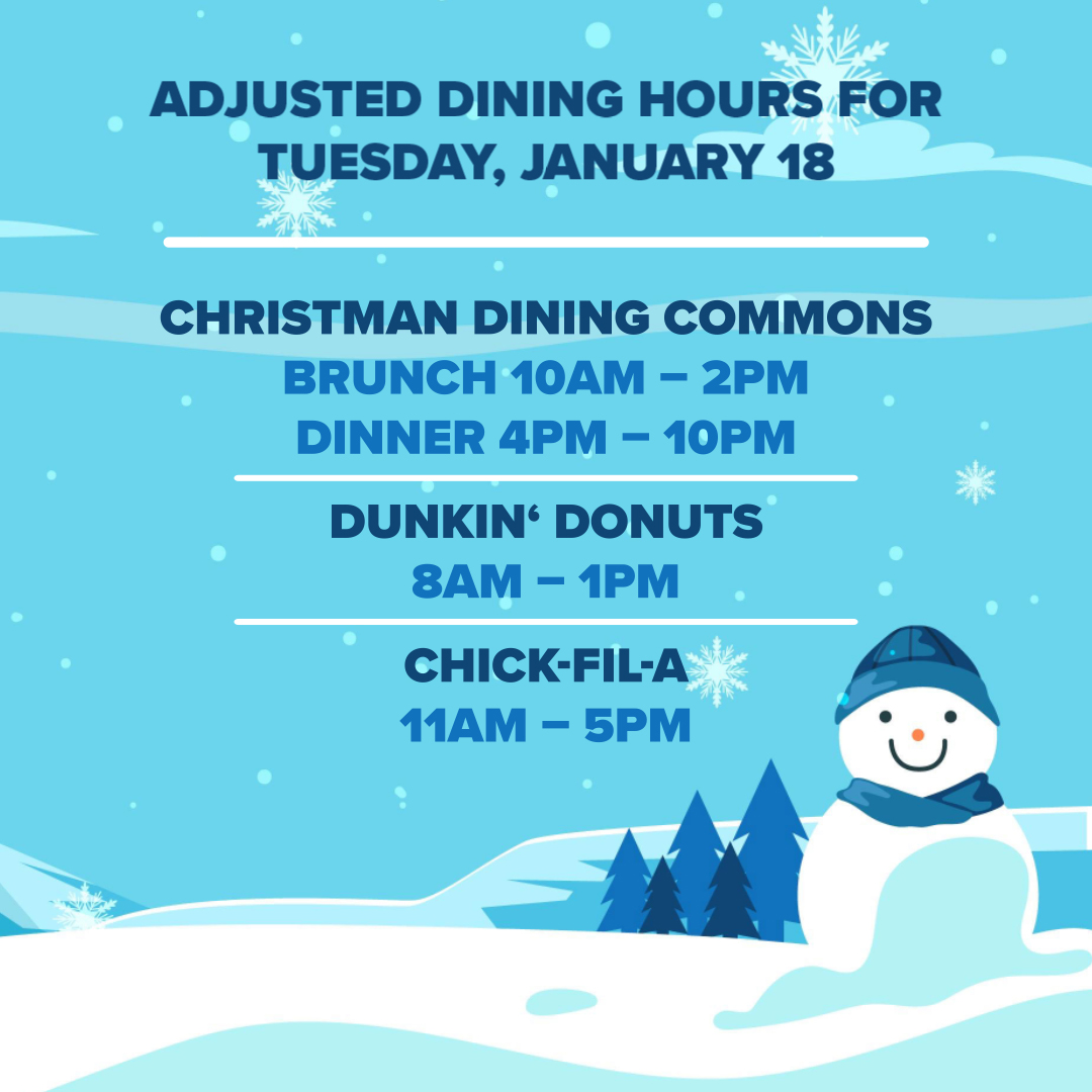 Penguins, we will be having adjusted hours for dining locations on Tuesday, January 18! Christman will be open for brunch 10am-2pm and dinner 4pm-10pm. We will also have Dunkin’ open 8am-1pm and Chick-fil-a 11am-5pm. Stay safe and enjoy your snow day! ☃️#ysudining