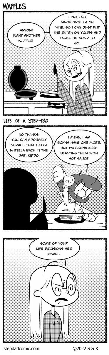 I think our tastes may be equal and opposite on the spicy/sweet axis

stepdadcomic.com

#webcomics #comics #webtoons #SliceOfLife #JournalComic #LifeOfAStepDad #waffles #HotSauce #nutella #LifeDecisions