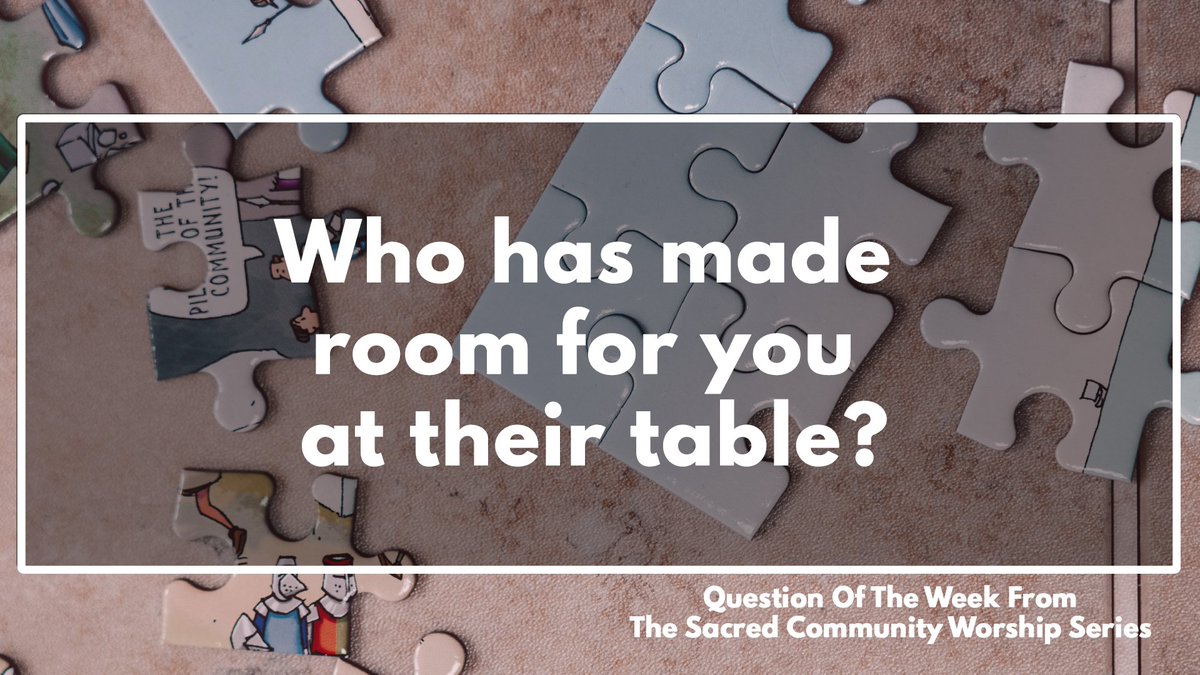 Sermon Question:  Who has made room for you at their table?
#SacredCommunity