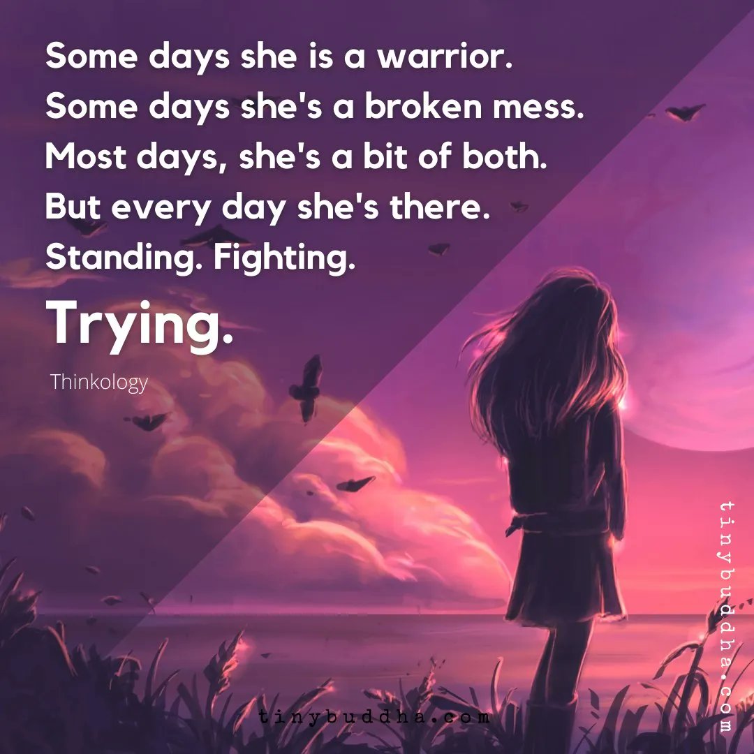 tinybuddha's tweet photo. Some days she is a warrior. Some days she's a broken mess. Most days, she's a bit of both. But every day she's there. Standing. Fighting. Trying. https://t.co/kSbNeufOMM