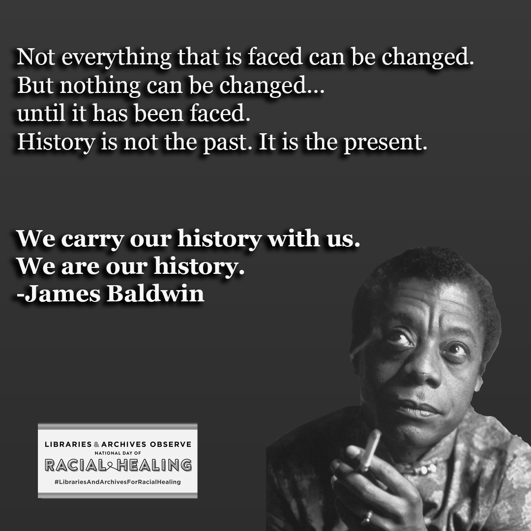 TexasTechLib's tweet image. &quot;Not everything that is faced can be changed. But nothing can be changed until it has been faced. History is not the past. It is the present. We carry our history with us. We are our history.&quot;

#HowWeHeal #LibrariesAndArchivesForRacialHealing