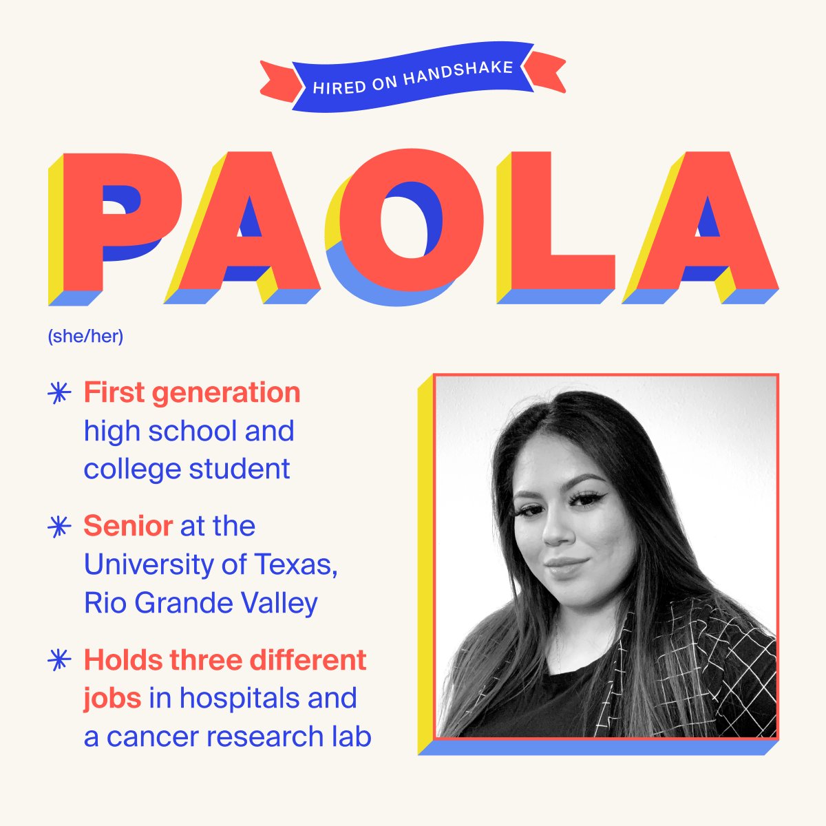 👋 Meet Paola, a senior at <a href="/utrgv/">UTRGV</a> and first-gen student, who used Handshake to build a medical career from scratch. She landed not one - but 3! - jobs on our platform and is now researching a cure for cancer 🥼

Students like Paola are Our Why 🧭