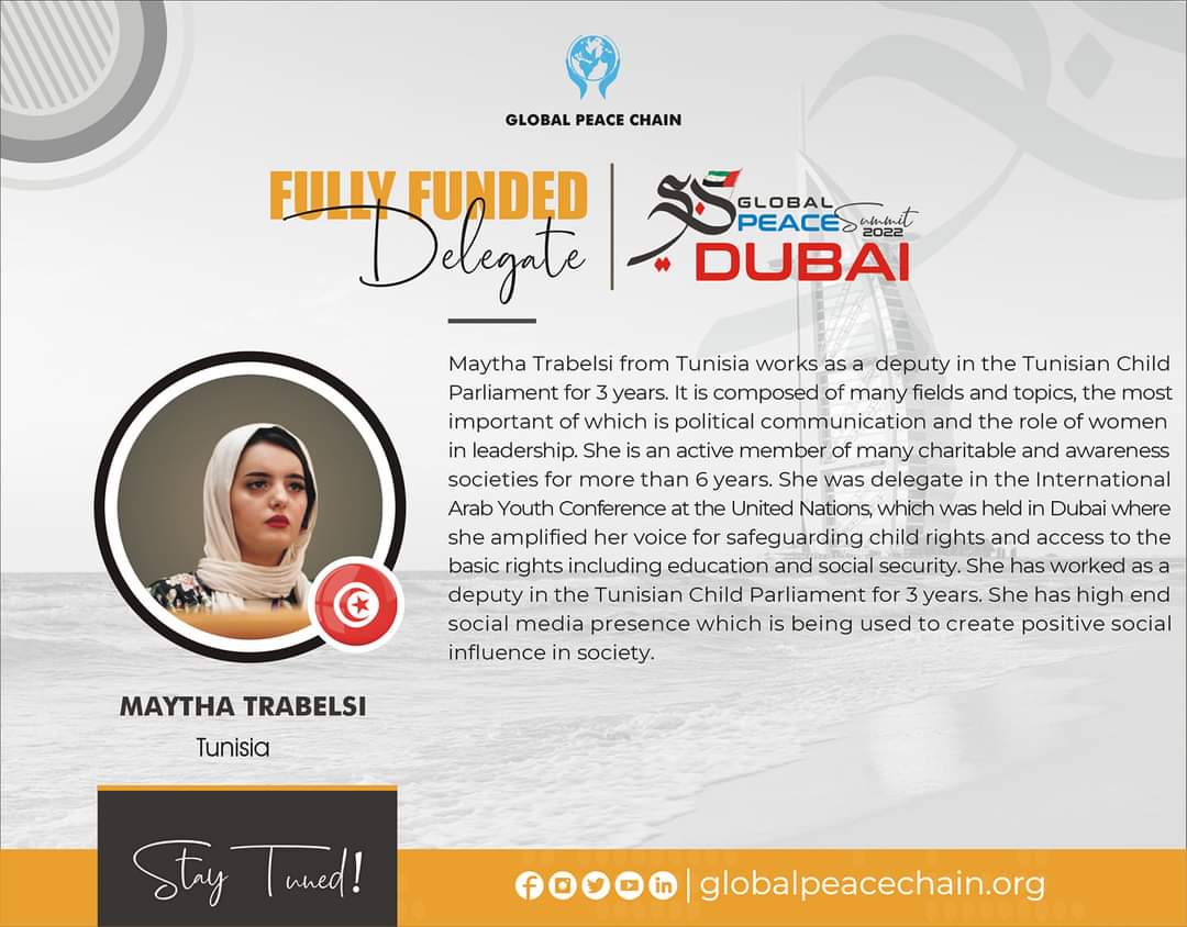Fully Funded Delegate # 07:

Ms. Maytha Trabelsi 
#Tunisia 🇹🇳 

Congratulations on securing place in funded category out of numerous applications across the globe.

Please stay tuned &amp; excited 🙌. 

#GlobalPeaceSummit 
#GlobalPeaceSummit_Dubai
#GlobalPeaceChain
