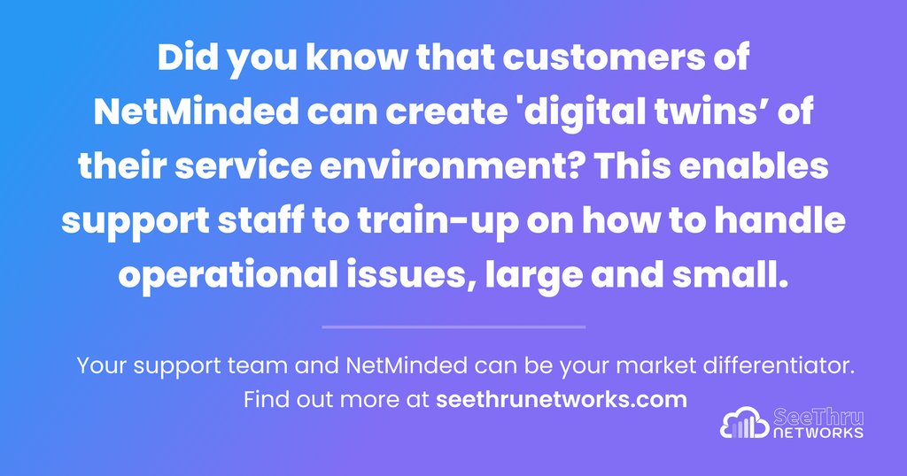 Did you know that customers of NetMinded can create 'digital twins’ of their service environment? This enables support staff to train-up on how to handle operational issues, large and small.
