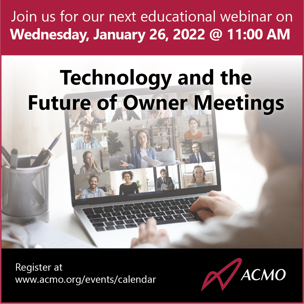 Join us for our next webinar "Technology and the Future of Owner Meetings" on Wednesday, January 26, 2022. FREE for ACMO members. Visit the ACMO for more details and to register. acmo.org/events/calendar 

#ACMOLife #CondoLife #ACMOWebinar #VirtualMeetings