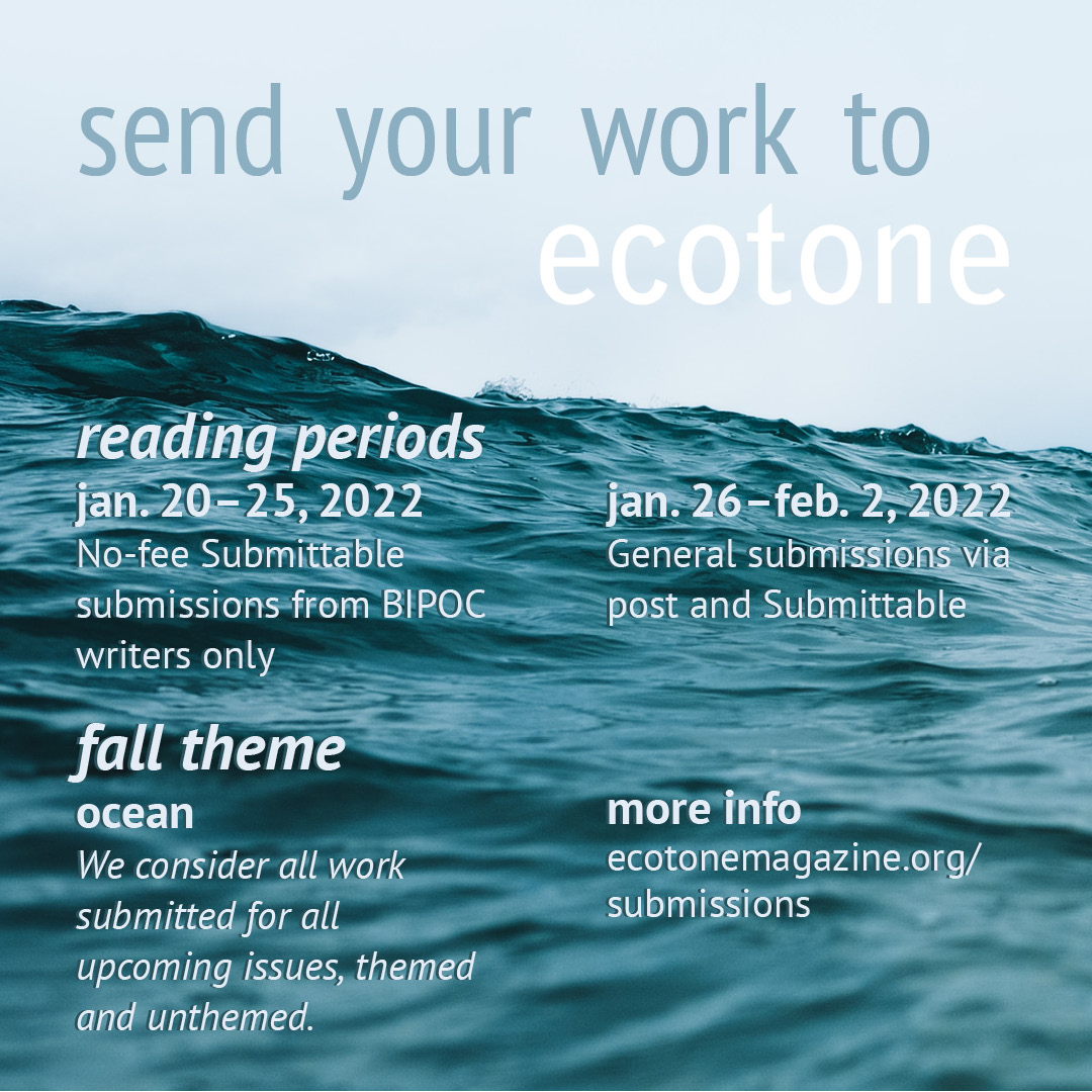 EcotoneMagazine's tweet image. Starting tomorrow, 1/20, we’re open to no-fee Submittable submissions from BIPOC writers. From 1/26 to 2/2, our regular submissions window will be open to submissions sent via post and Submittable. ecotonemagazine.org/submissions [1/2]
