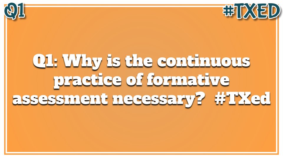Q1: Why is the continuous practice of formative assessment necessary?   #TXed

Reply with "A1" and use the hashtag, #TXed 

Guest Co-mod: @MTSSpayne