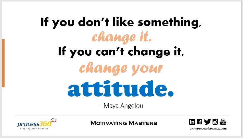 _process360's tweet image. If you don’t like something, change it. If you can’t change it, change your attitude. – Maya Angelou

#process360 #MotivatingMasters #Attitude