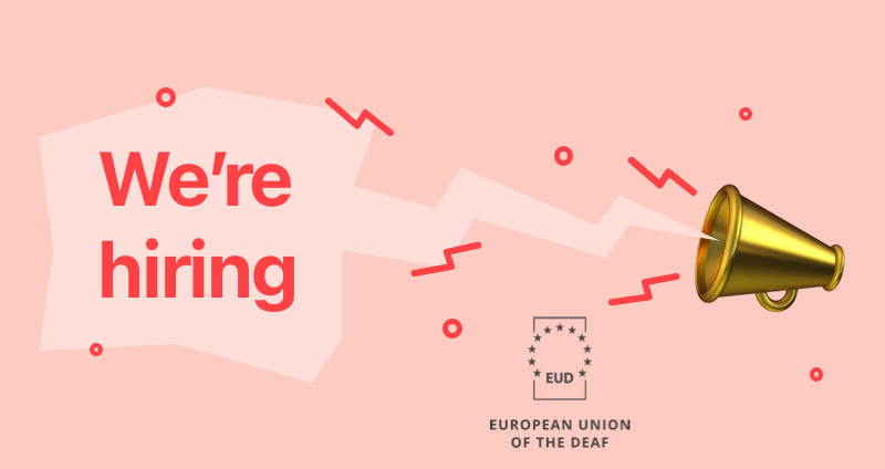 European Union of the Deaf (EUD) is looking for 3 new staff members to join our team. 

- Admin and Finance Officer
- Project Officer
- Communications Specialist

You can find more details below.

eud.eu/work-us/