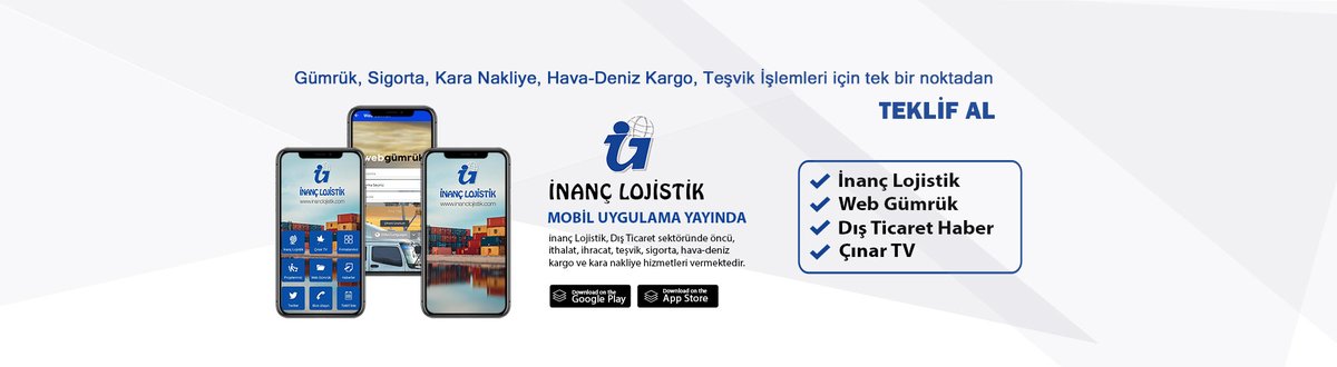 Gümrük, Sigorta, Kara Nakliye, Hava-Deniz Kargo, Teşvik İşlemleri için tek bir noktadan TEKLİF AL

İNANÇ LOJİSTİK Mobil Uygulamamız Tüm Marketlerden indirebilirsiniz