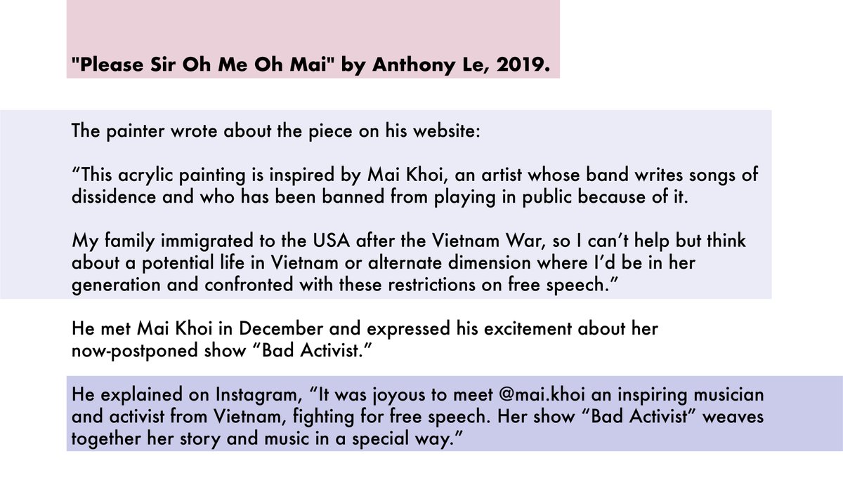 "Please Sir Oh Me Oh Mai" by Anthony Le, 2019.

Though <a href="/MaiKhoiOi/">Mai Khoi</a>'s “Bad Activist” is postponed for this fall, we wanted to share this the morning of the day the show was scheduled. 

Read on the third image for more information about the painter's inspiration for the piece.