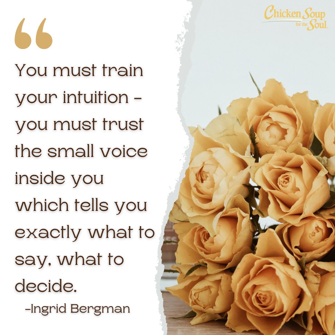 ChickenSoupSoul's tweet photo. "You must train your intuition - you must trust the small voice inside you which tells you exactly what to say, what to decide." ~Ingrid Bergman https://t.co/AZNVlthXDr