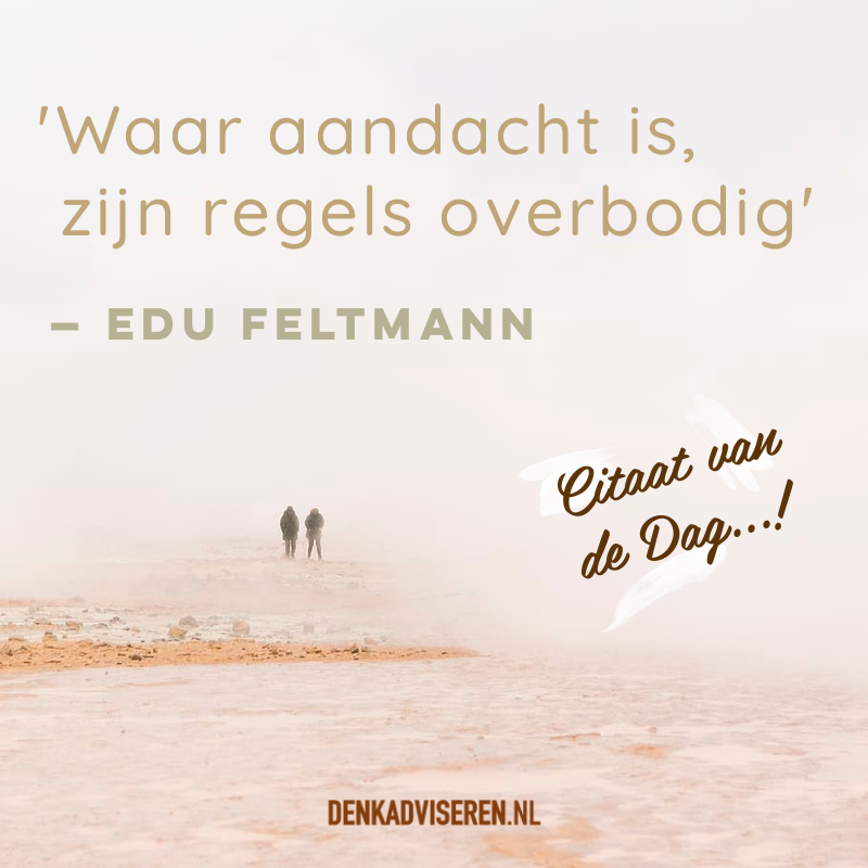 'Waar aandacht is, zijn regels overbodig'
— #EduFeltmann

#CitaatvandeDag #Citaat #DENKADVISEREN