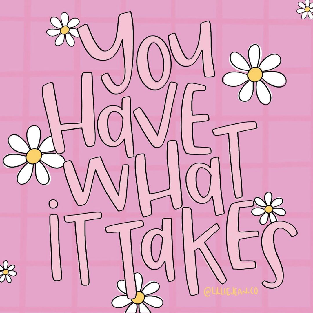 A gentle reminder from @lilliejeanco that you have what it takes.
No doubt about it-- you have it.

We're open today 3-8 p.m. if you need to meet with a tutor. Tomorrow is our last day open for winter intersession, but we will reopen for spring 2022 on Monday, January 31st.