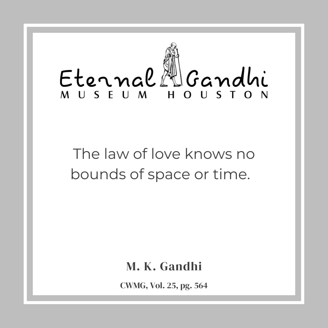 Thought of the day - The law of love knows no bounds of space or time.  ~ MK Gandhi
#egmh #eternalgandhi #eternalgandhimuseum #houston #mahatmagandhi #gandhi #truth #nonviolence #peace #service #unity #museum #bethechange #changemakers
#quoteoftheday #gandhiquotes