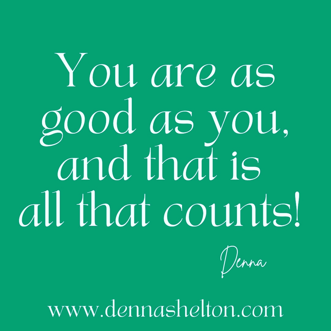 You are as good as YOU, and that is all that counts.

You be you! 

#thursdayinspiration #youbeyou #selfcare #positive #dennajshelton