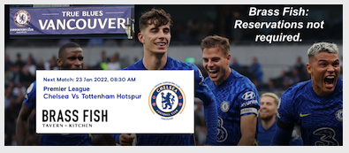 Chelsea v Tottenham Hotspur: Premier League 8.30am Sun Jan 23rd Live at The Brass Fish Vancouver. It's Spurs again! Sunday 8.30 am. 
C'mon You Blues!