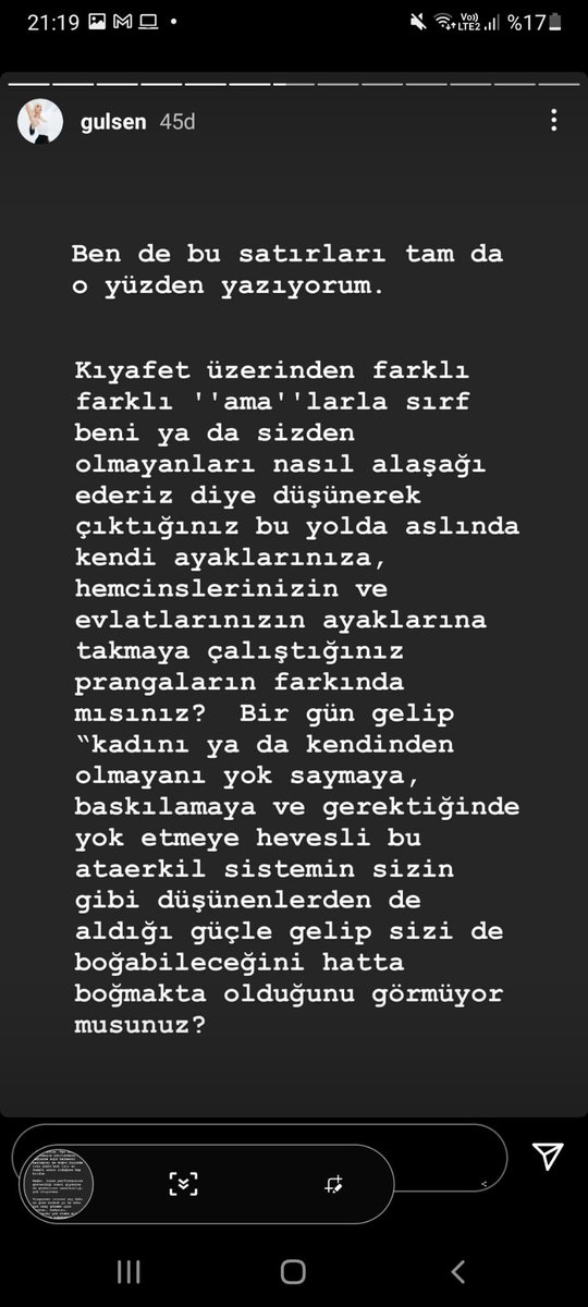 Gülşen: 

"Ben, babasının kızı, erkeğin karısı, çocuğun annesi olmaktan öte; aklı ve düşünme yeteneği olan, özgür iradeye sahip bir insanım. Sıfatlardan fazlasıyım. Hiçbir sıfatın kölesi değilim. Kimseye ait değilim. Kendimim."