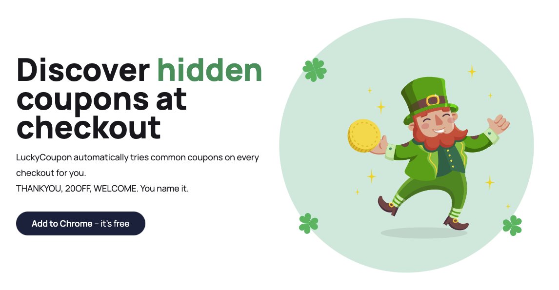 You've heard of Honey but you probably haven't heard of getluckycoupon.com. This Chrome extension will automatically try coupon codes for you at every checkout page but the difference it that is it will maintain a list of working codes 💸

#startups