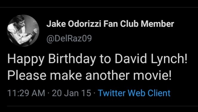 It\s David Lynch\s birthday. Here\s a timeline of me wishing him a happy birthday over the years. 