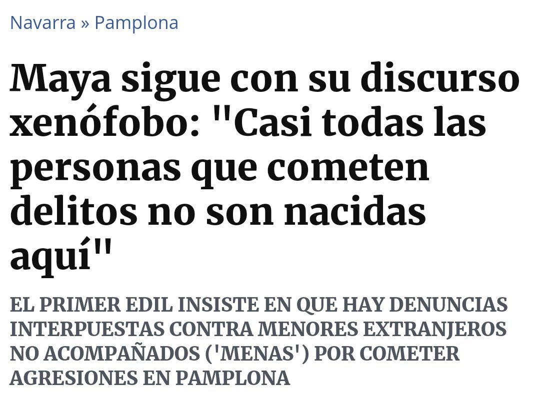 Que el alcalde de Iruña ponga el foco en uno de los segmentos de población más vulnerables resulta bochornoso. Genera una alarma social infundada, no aporta ningún dato, vincula migración y violencia en el mismo titular... Manual de ultraderecha. 
#RACISMO en estado puro.