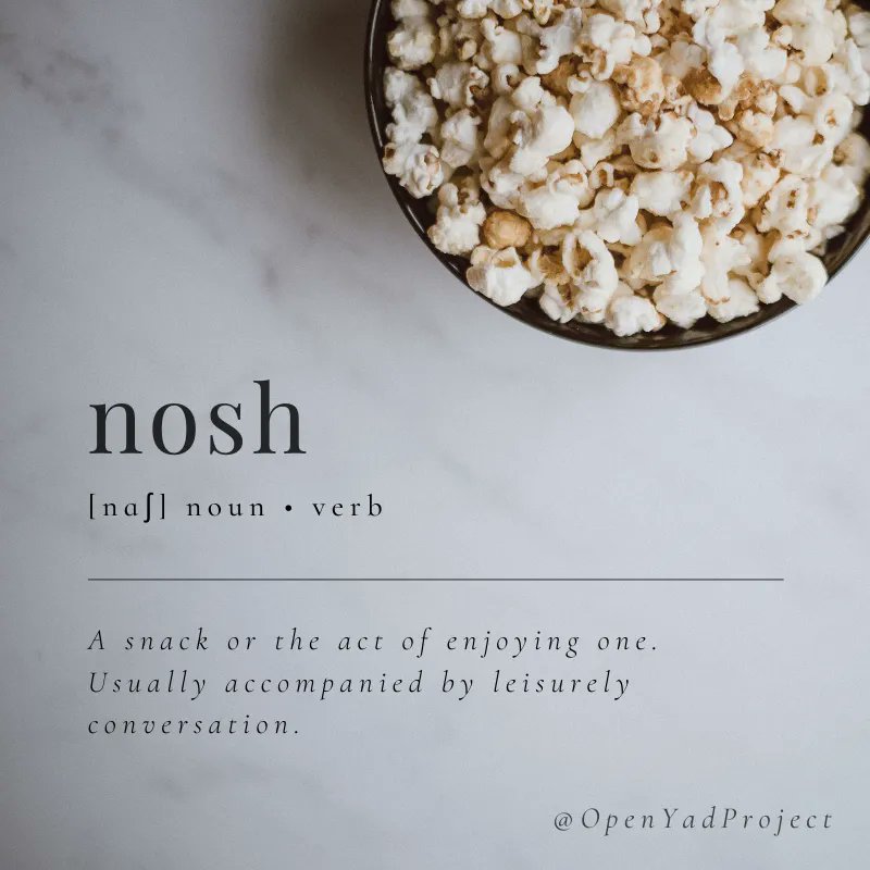 NOSH
[nɑʃ] noun/verb
A snack or the act of enjoying one. Often paired with leisurely conversation.
As in, every Jewish mother: “Honey you look famished, you should have a nosh!”

So many Jewish words/phrases made their way into everyday usage! I mean.. who doesn't love a snack?!