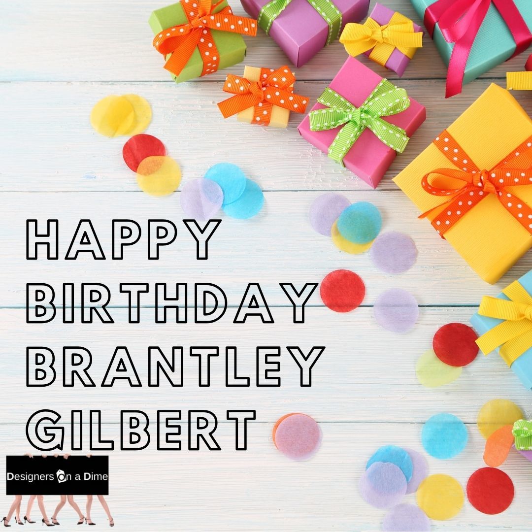 HAPPY BIRTHDAY BRANTLEY GILBEFROM DESIGNERS ON A DIME!  