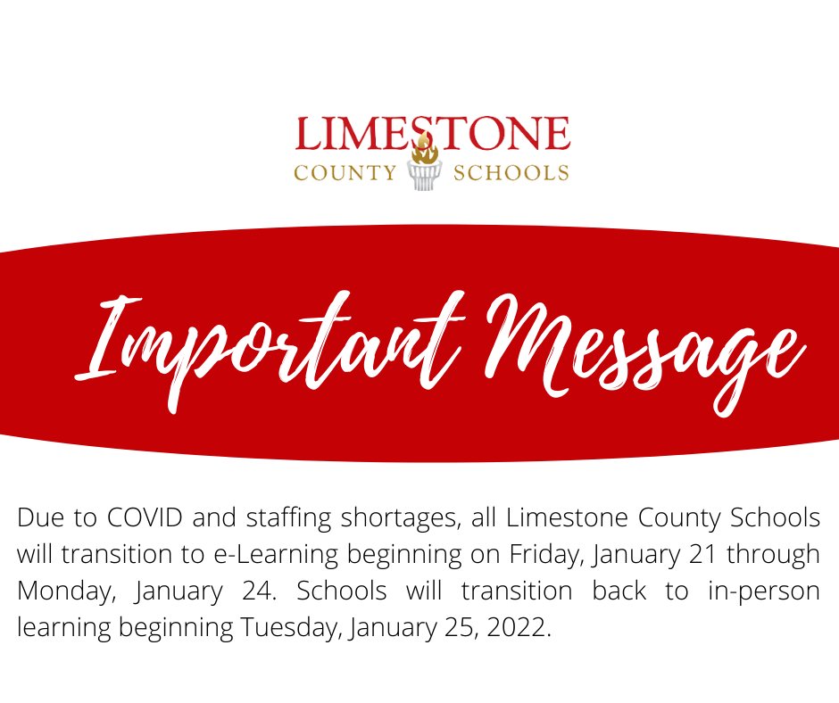 Due to COVID and staffing shortages, all Limestone County Schools will transition to e-Learning beginning on Friday, January 21 through Monday, January 24. Schools will transition back to in-person learning beginning Tuesday, January 25, 2022.