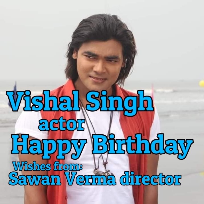    Happy Birthday actor Vishal Singh       Sawan Verma director   