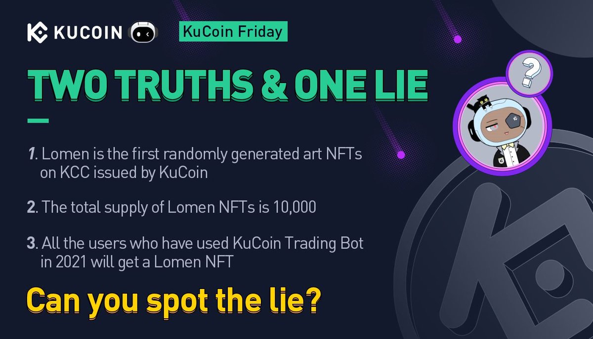 #KuCoinFriday Giveaway 🧐 Two Truths &amp; One Lie

Can you spot the lie about #KuCoinNFT #Lomen?

✅ Follow <a href="/kucoincom/">KuCoin</a>
✅ Retweet &amp; tag 3 friends
✅ Comment your answer 

🎁 10 lucky winners will be announced on January 24, 2022 to receive 50 $USDT each.