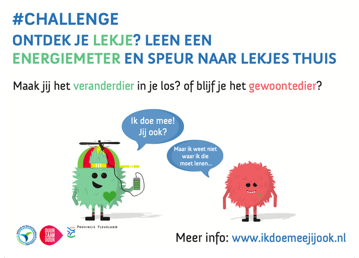Maak het veranderdiertje in jezelf los! Leen een energiemeter of krijg een energiebespaarmeetlat en speur naar lekjes thuis.

Meld je aan via: ikdoemeejijook.nl/nieuws/challen… en ontvang gratis tips &amp; tricks!

#duurzaam #ikdoemeejijook #natuur #flevoland #energie