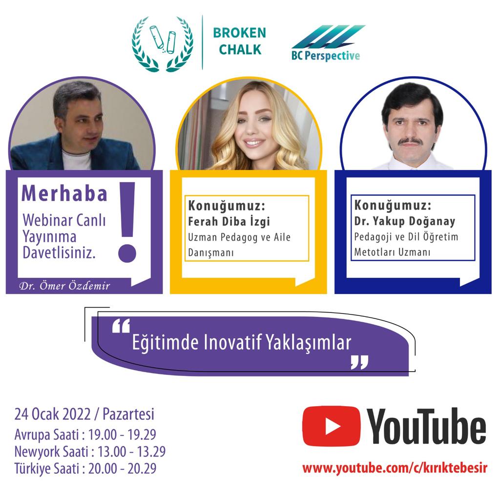 Uzman Pedagog
<a href="/FerahDiba_1/">FERAH</a>
&amp;
Pedagoji Öğretimi Uzmanı 
Dr. Yakup Doğanay

"Egitime Inovatif Yaklaşımlar" başlığı ile #BCPerspective'de <a href="/omerozdemir_dr/">Dr. ÖmerÖzdemir</a>'in konuğu olaçak

24 Ocak 2022,Pazartesi
Avrupa: 19:00
Newyork: 13:00
Türkiye: 20:00

Canli Yayin Linki: youtube.com/KırıkTebeşir