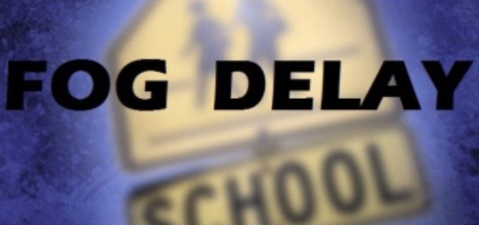 3 Hour Fog Delay. Students dismiss at 4 pm. Buses will run 3 hours later.