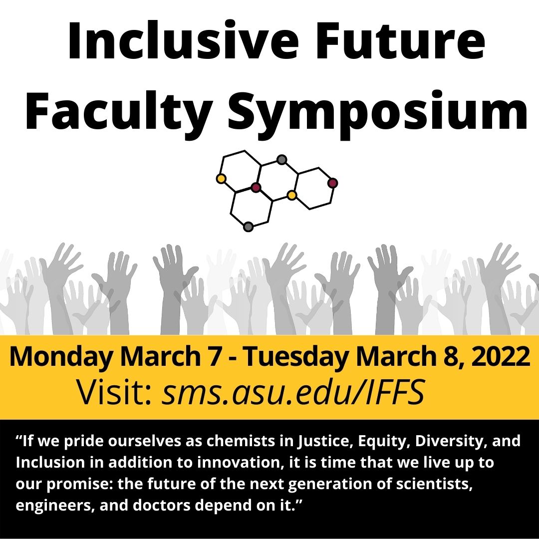 YOU ARE INVITED: March 7th and 8th  
The Inclusive Future Faculty Symposium is a FREE Online event for everyone (Faculty, staff, students, and all!) The students you see here are the organizers of the event and they can't wait to see you there! 

sms.asu.edu/IFFS