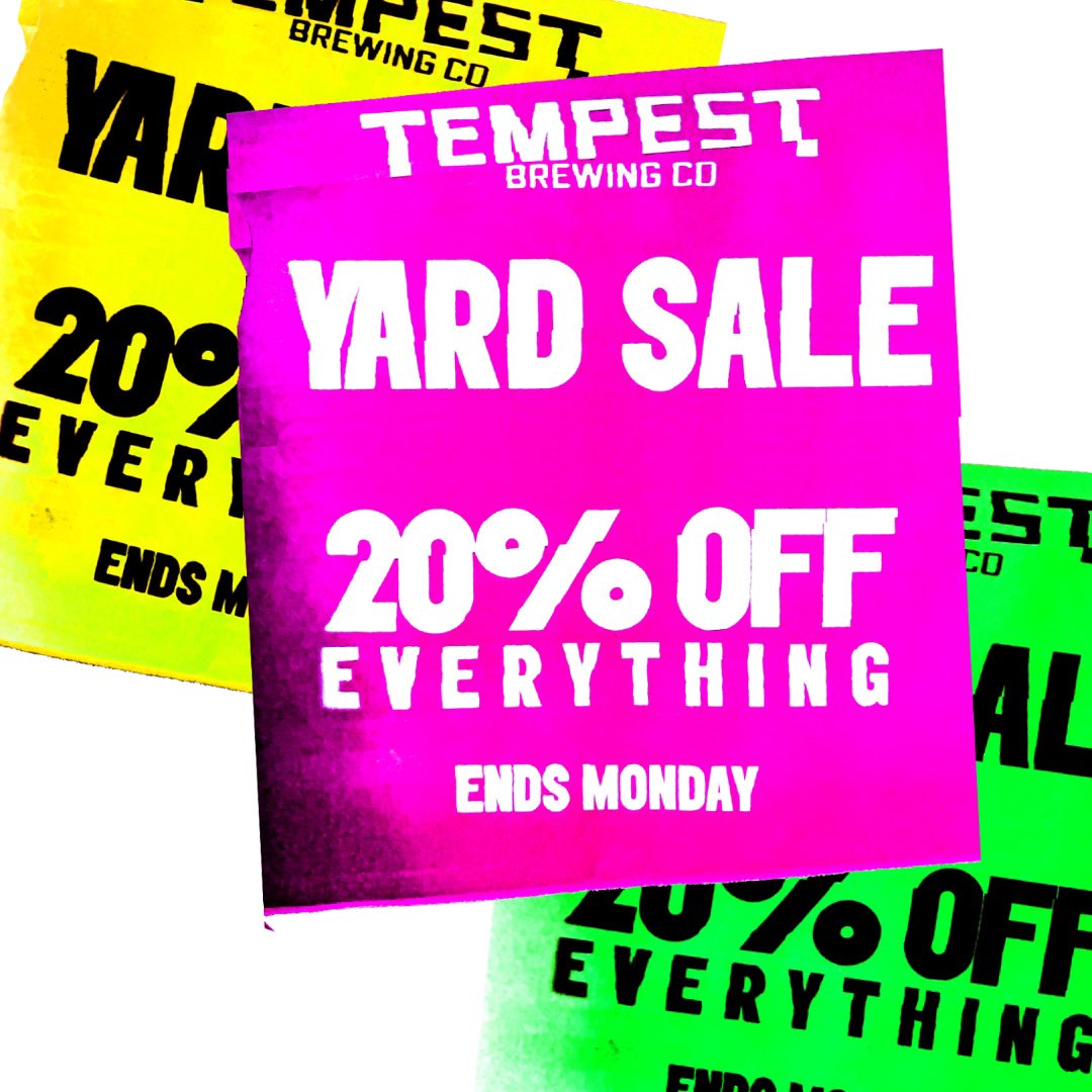 Yep, you’re reading that correctly, we have taken 20% off everything we sell. Our yard sale is on now until midnight on Monday in both our digital and physical yards. No pushing or shoving please… tempestbrewco.com