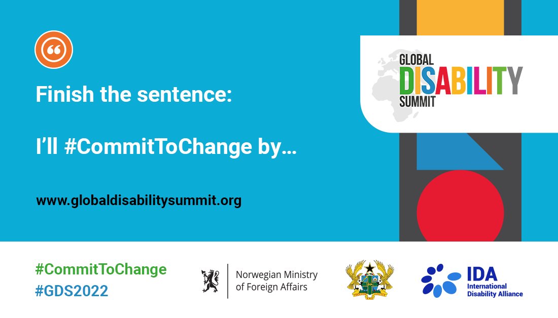White text on a blue background that reads finish the sentence: I'll #CommitToChange by...The graphic has the Global Disability Summit logo on the right hand side with shapes in bright yellow, blue and red. 