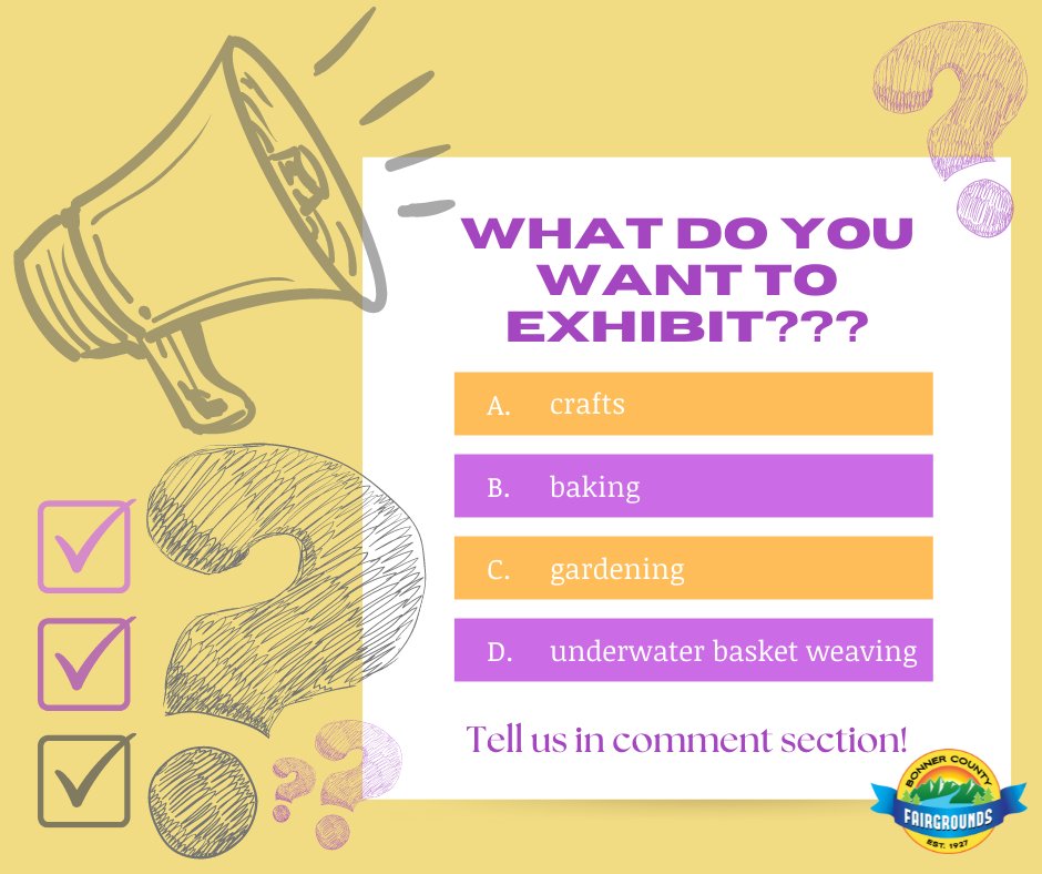 Tell us what you want! We are working on our Exhibit Departments for the 2022 Fair Book. Let us know what you would like to add to our exhibit departments. Do you want to add an entire dept? Do you want to add a section to an existing dept? Email us fairgrounds@bonnercountyid.gov