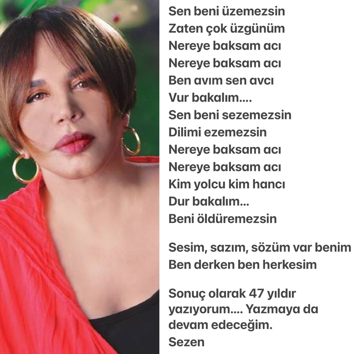 AVCI
Sen beni üzemezsin 
Zaten çok üzgünüm
Nereye baksam acı 
Nereye baksam acı 
Ben avım sen avcı 
Vur bakalım
Sen beni sezemezsin 
Dilimi ezemezsin
Nereye baksam acı 
Nereye baksam acı 
Kim yolcu kim hancı 
Dur bakalım
Beni öldüremezsin 
...
Ben derken ben herkesim 
#SezenAksu