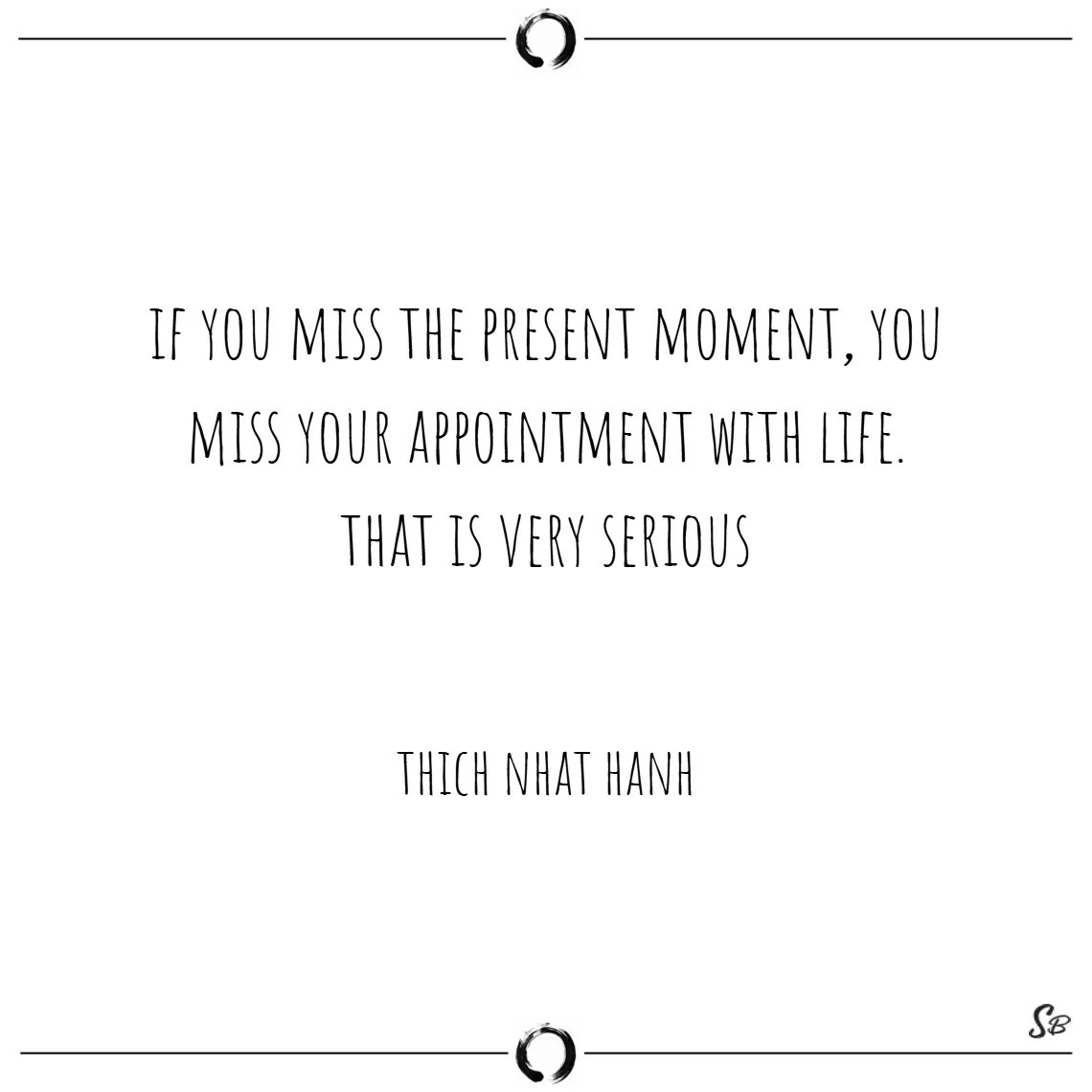 dotPKG's tweet photo. If you miss the present moment, you miss your appointment with life. That is VERY serious! #ThichNhatHanh

#RIPThichNhatHanh https://t.co/87bRPokhLX